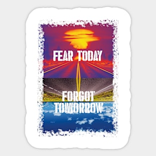 Fear today / forgot tommorrow Sticker